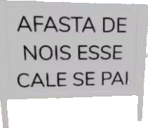Meme: placa escrita Afasta de nóis esse cale-se, pai